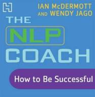 The Nlp Coach 2 di Wendy Jago, Ian McDermott edito da Liitle, Brown Book Group (digital)