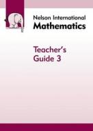 Nelson International Mathematics Teacher\'s Guide 3 di Karen Morrison edito da Oxford University Press
