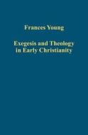 Exegesis And Theology In Early Christianity di Frances Young edito da Taylor & Francis Ltd