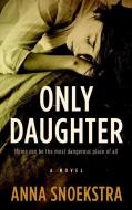 ONLY DAUGHTER -LP di Anna Snoekstra edito da THORNDIKE PR