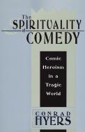 The Spirituality of Comedy di Conrad Hyers edito da Taylor & Francis Inc