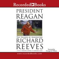 President Reagan: The Triumph of Imagination di Richard Reeves edito da Recorded Books
