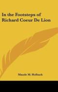 In the Footsteps of Richard Coeur de Lion di Maude M. Holbach edito da Kessinger Publishing