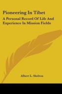 Pioneering In Tibet: A Personal Record O di ALBERT L. SHELTON edito da Kessinger Publishing