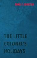 The Little Colonel's Holidays di Annie F. Johnston edito da Saveth Press