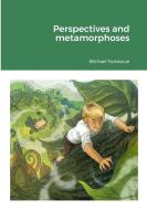 Perspectives and metamorphoses di Michael Fortescue edito da Lulu.com