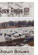 Snow Goose 101 di Shawn Bowen edito da America Star Books