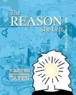 The Reason She Left: And Other Stories di Kristen Baumgardner Caven edito da Createspace