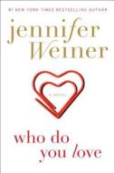 Who Do You Love di Jennifer Weiner edito da Atria Books