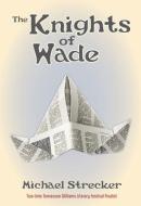 The Knights of Wade di Michael Strecker edito da PELICAN PUB CO