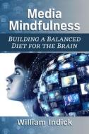 Media Mindfulness di William Indick edito da McFarland and Company, Inc.