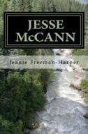 Jesse McCann: The Journey di Jeanie Freeman-Harper edito da Createspace