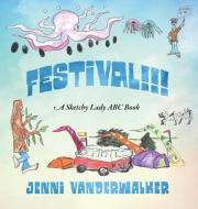 Festival!!! A Sketchy Lady Abc Book di Jenni Vanderwalker edito da Outskirts Press