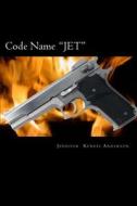 Code Name "Jet" di Jennifer Kendis Anderson edito da Createspace