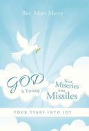 GOD Is Turning Your Miseries into Missiles di Rev. Mary Mercy edito da iUniverse