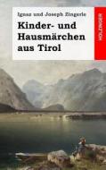 Kinder- Und Hausmarchen Aus Tirol di Ignaz Zingerle, Joseph Zingerle edito da Createspace