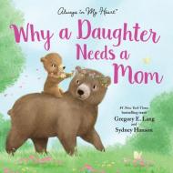 Why a Daughter Needs a Mom di Gregory Lang, Susanna Leonard Hill edito da SOURCEBOOKS JABBERWOCKY