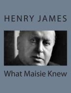 What Maisie Knew di Henry James edito da Createspace
