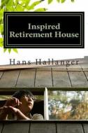 Inspired Retirement House: How to Retire Early Where You Want di MR Hans Hallanger edito da Createspace