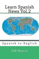 Learn Spanish News Vol.2: Spanish to English di Nik Marcel edito da Createspace