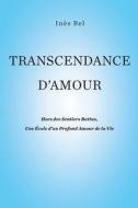Transcendance D'Amour: Hors Des Sentiers Battus, Une Ecole D'Un Profond Amour de La Vie di Ines Bel edito da Createspace