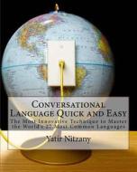 Conversational Language Quick and Easy: The Most Innovative and Revolutionary Technique to Master the World's 27 Most Common Languages di Yatir Nitzany edito da Createspace