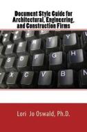Document Style Guide: For Architectural, Engineering, Environmental, and Construction Firms di Lori Jo Oswald edito da Createspace