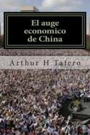 El Auge Economico de China: With Several Chinese Company Case Studies di Arthur H. Tafero edito da Createspace