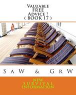 Valuable Free Advice ! ( Book 17 ): New S U R V I V A L Information di S. a. W, G. R. W edito da Createspace