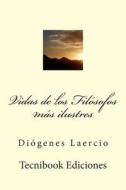 Vidas de Los Filosofos Mas Ilustres di Diogenes Laercio edito da Createspace