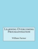 Learning Overcoming Procrastination di William H. Farmer edito da Createspace