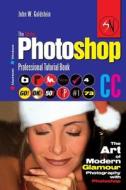 The Adobe Photoshop CC Professional Tutorial Book 73 Macintosh/Windows: The Art of Modern Glamour Photography with Photoshop di John W. Goldstein edito da Createspace