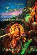 Terin Ostler and the Zombie King (and Other Stories) di Michael A. Ventrella edito da Fantastic Books
