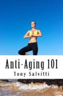 Anti-Aging 101 di Tony Salvitti edito da Createspace