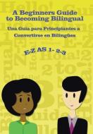 E-Z as 1-2-3- A Beginners Guide to Becoming Bilingual Una Guìa para Principiantes a Convertirse an Bilingues di Ramona Hernandez edito da Xlibris