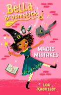 Bella Broomstick #1: Magic Mistakes di Lou Kuenzler edito da RANDOM HOUSE