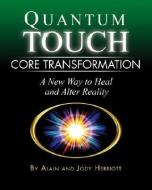 Quantum-Touch Core Transformation: A New Way to Heal and Alter Reality di Alain Herriott, Jody Herriott edito da NORTH ATLANTIC BOOKS
