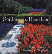 A Gardens of the Heartland di Laura C. Martin, Allen Rokach edito da ABBEVILLE PR