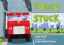 Truck Stuck di Sallie Wolf, Andy Robert Davies edito da Charlesbridge Publishing,u.s.