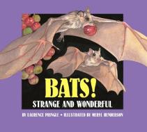 Bats!: Strange and Wonderful di Laurence Pringle edito da BOYDS MILLS PR