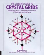 The Ultimate Guide to Crystal Grids di Judy Hall edito da Fair Winds Press