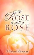 A Rose Is Still a Rose di Khalani Bowman edito da XULON PR