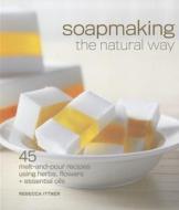 Soapmaking the Natural Way di Rebecca Ittner edito da Lark Books,U.S.