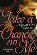 Take a Chance on Me: A Christiansen Family Novel di Susan May Warren edito da Center Point
