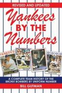 Yankees by the Numbers: A Complete Team History of the Bronx Bombers by Uniform Number di Bill Gutman edito da SPORTS PUB INC