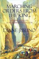Marching Orders From The King di Diane Jurino edito da America Star Books