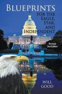 Blueprints for the Eagle, Star, and Independent di Will Good edito da Strategic Book Publishing & Rights Agency, LLC