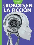 Curiosidad Por Los Robots En La Ficción di Gail Terp edito da Amicus Learning