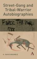 Street-Gang and Tribal-Warrior Autobiographies di H David Brumble edito da Anthem Press