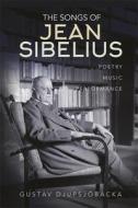 The Songs of Jean Sibelius: Poetry, Music, Performance di Gustav Djupsjöbacka edito da BOYDELL PR